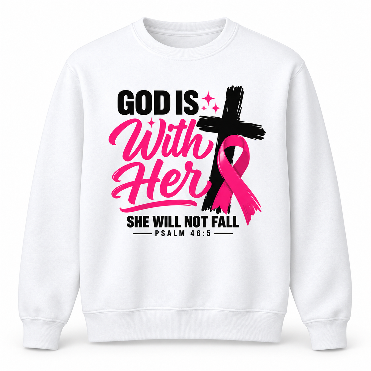 White crewneck with God Is With Her, a cross, pink awareness ribbon, and Psalm 46:5