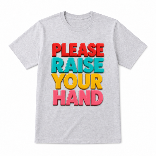 Please Raise Your Hand Teacher T-Shirt
